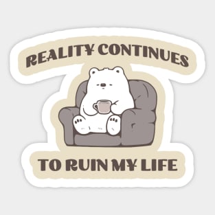 Reality ruins my life Sticker